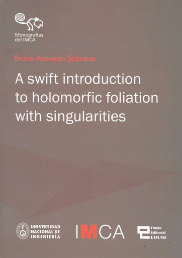 A SWIFT INTRODUCTION TO HOLOMORFIC FOLIATION WITH SINGULARITIES  (MONOGRAFÍAS DEL IMCA N° 1)